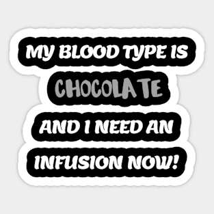 My Blood Type Is Chocolate Sticker